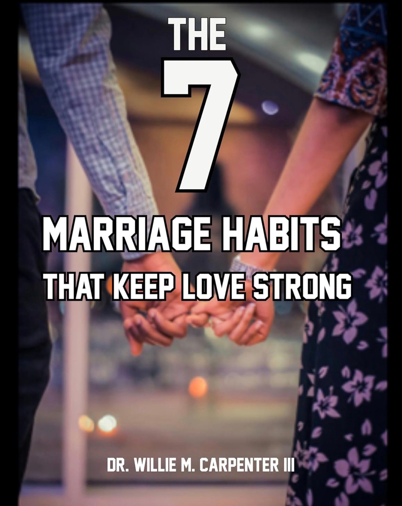 The 7 Marriage Habits That Keep Love Strong